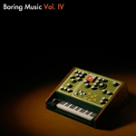 Boring Music Vol. IV